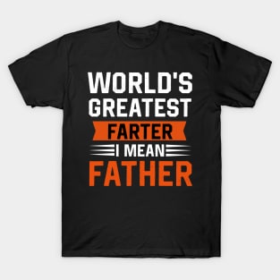 World's greatest farter I mean  father T-Shirt